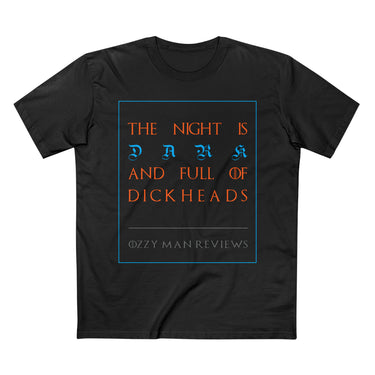 The Night is Dark and Full of Dickheads